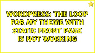 Wordpress: The Loop for my theme with static front page is not working