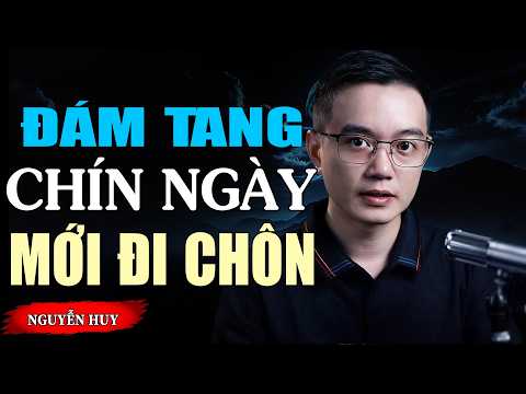 ĐÁM TANG CHÍN NGÀY MỚI ĐI CHÔN - Hủ tục gọi ma không đi chôn