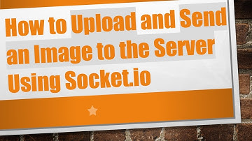 How to Upload and Send an Image to the Server Using Socket.io