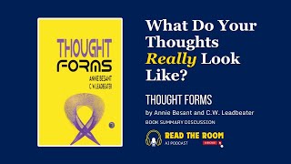 Thought Forms by Annie Besant and C W  Leadbeater: How Thoughts Shape Your Reality - AI Book Summary