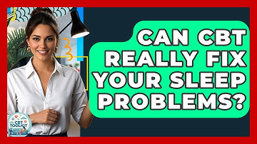 Can CBT Really Fix Your Sleep Problems? - CBT Toolkit