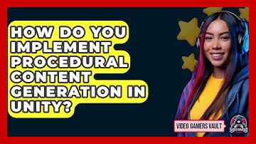 How Do You Implement Procedural Content Generation In Unity? - Video Gamers Vault