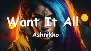 Ashnikko – Want It All (Lyrics) 💗♫