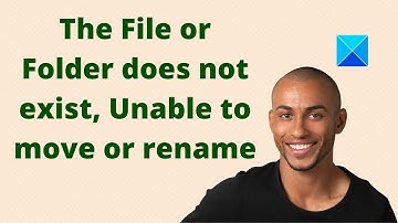 The File or Folder does not exist, Unable to move or rename in Windows