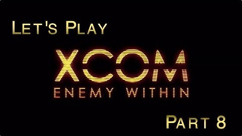 Lets Play - XCOM Enemy Within *Ironman* (Part 8)