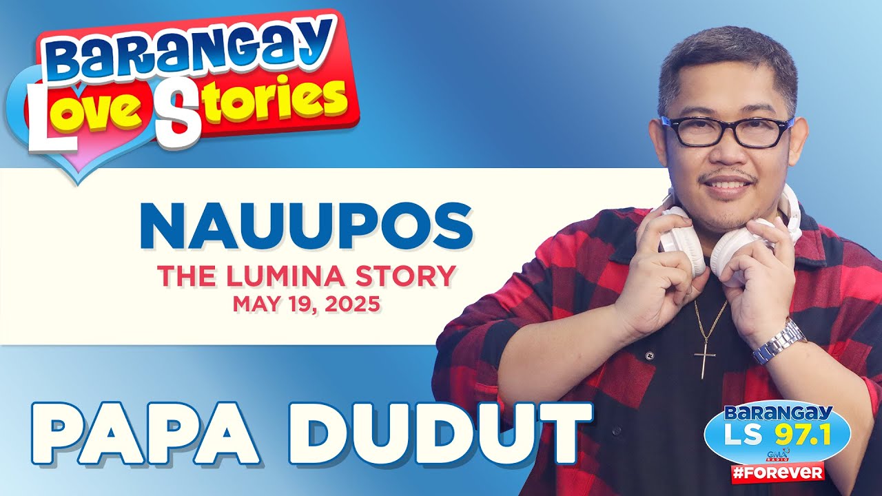 NAUUPOS - LUMINA | Papa Dudut | Barangay Love Stories