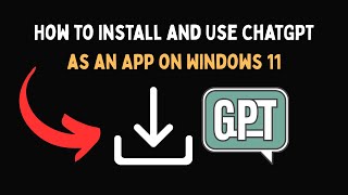 How to Install and Use ChatGPT as an App on Windows 11