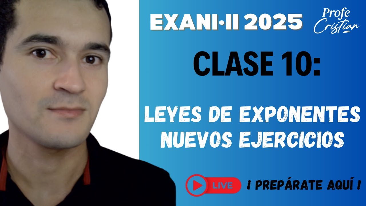 Clase 10: Leyes de exponentes - Nuevas preguntas | Exani II 2025