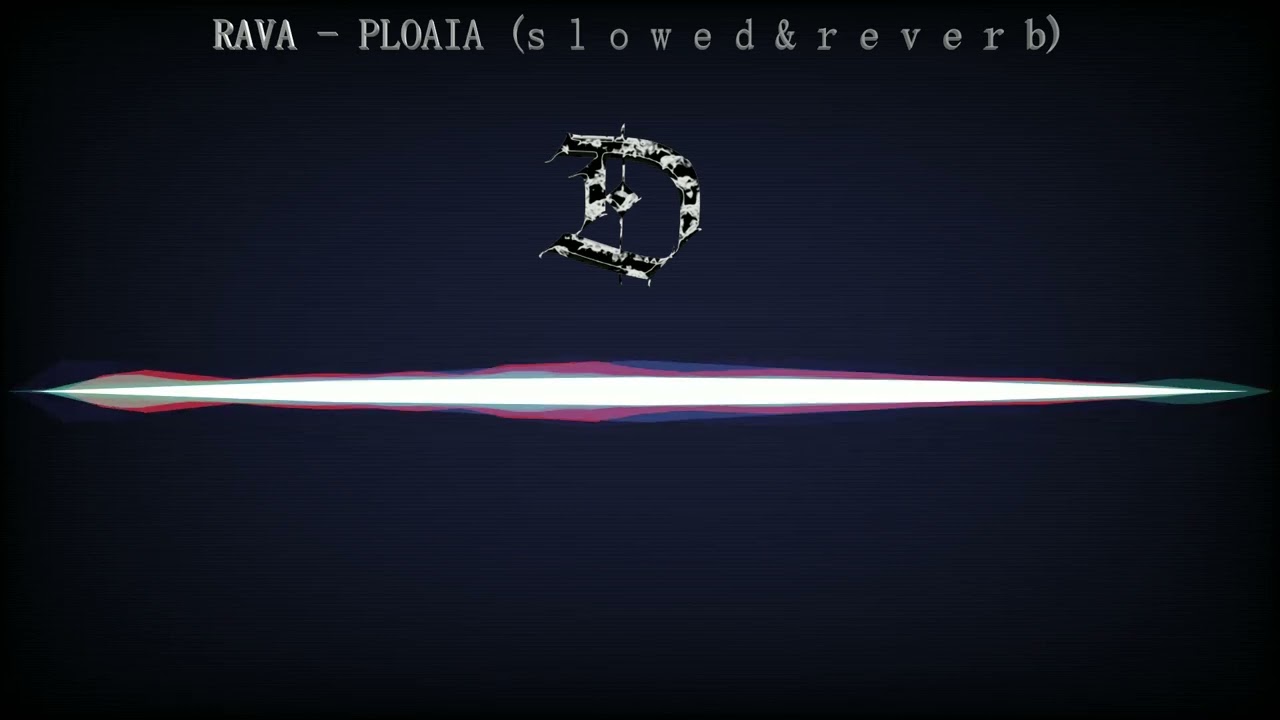 RAVA - PLOAIA (s l o w e d & r e v e r b)