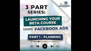 Launching Your Beta Course Using Facebook Ads - Part 1: Planning