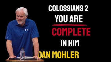✝️ Colossians 2  - You are complete in Him - Dan Mohler