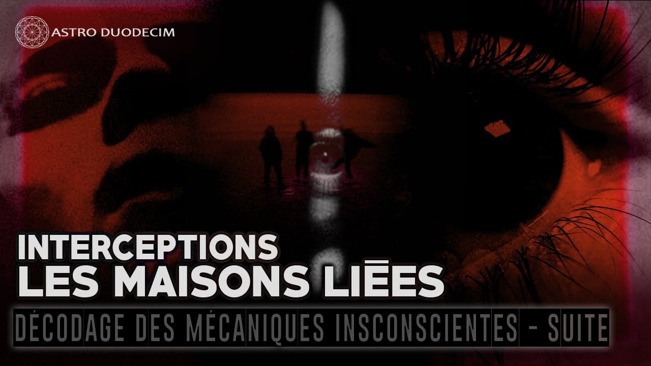 ASTROLOGIE : Interceptions et Maisons Liées - Décodage des Mécaniques Inconscientes (suite)