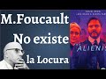 Foucault; No existe la Locura en la Naturaleza