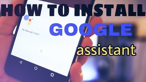 How to install Google assistant on any android