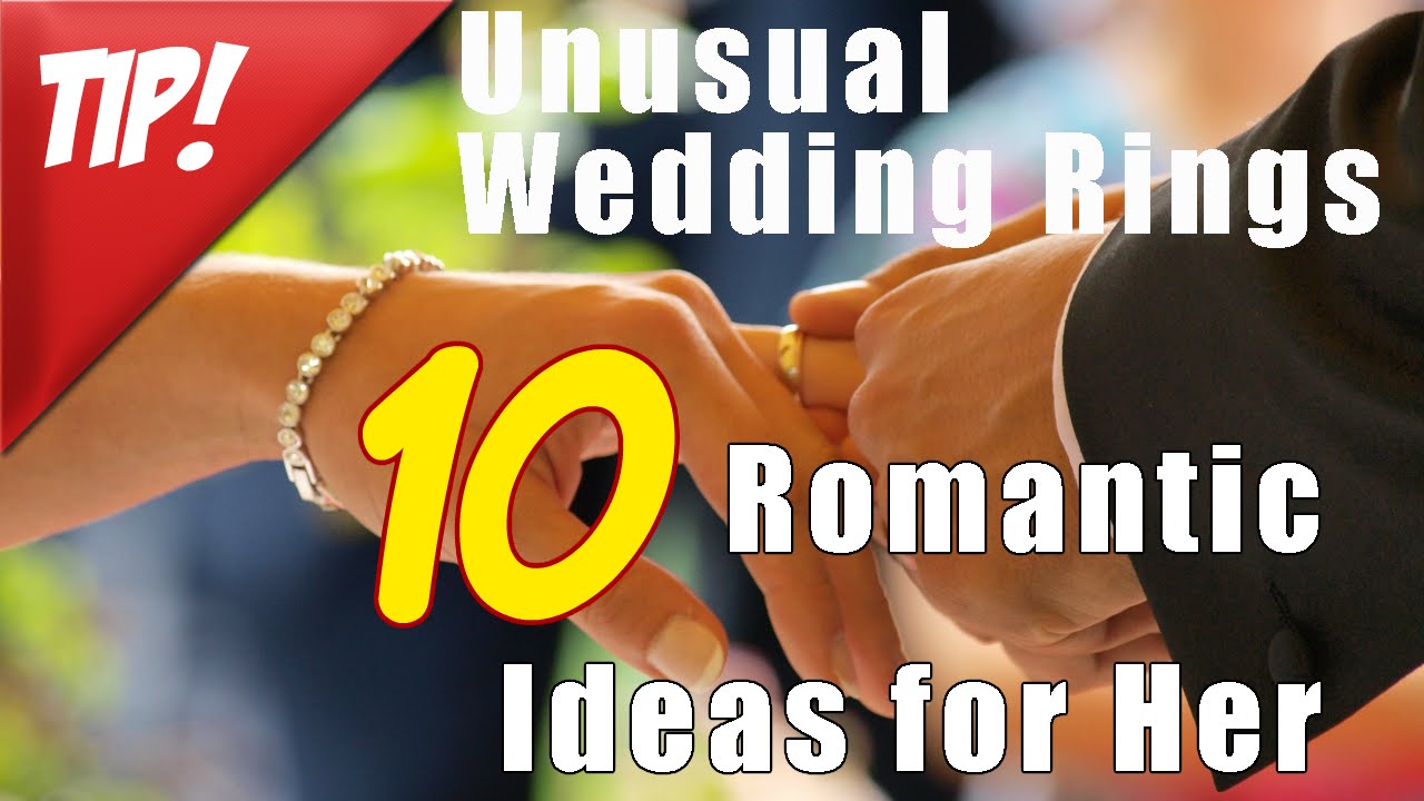 Unusual Wedding Rings & 10 Romantic Ideas for Her