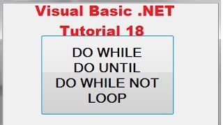 Visual Basic .NET Tutorial 18 - Understanding  Do While..., Do Until.. Loop in VB.NET