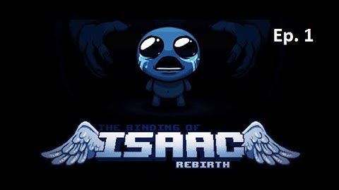 The Binding of Isaac: Rebirth - Ep. 1 Isaac Was Bad Today