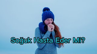 Soğuk Hasta Eder Mi?
