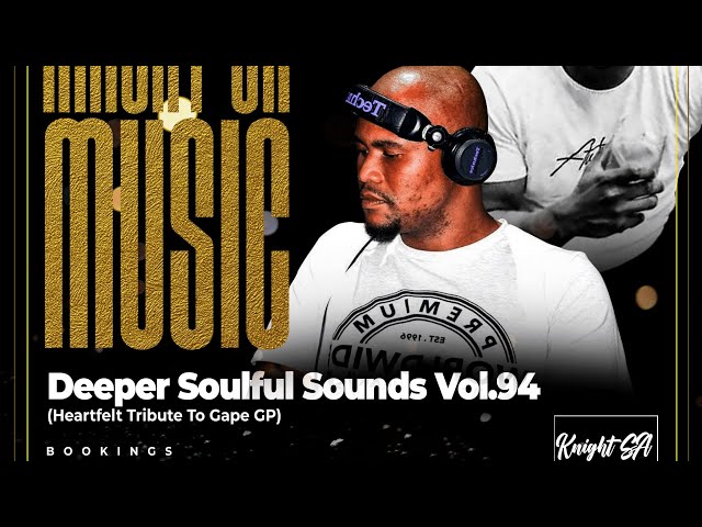 KnightSA89 - Deeper Soulful Sounds Vol.94 (Heartfelt Tribute To Gape GP) class=
