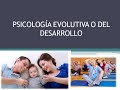 Psicología evolutiva o del desarrollo