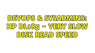 Famous DevOps & SysAdmins: HP DL185 - very slow disk read speed Wealth