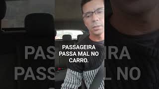 PASSAGEIRA, COMEÇOU A PASSAR MAL, NO CARRO, #foryou #passageiro #uber #motorista #99pop