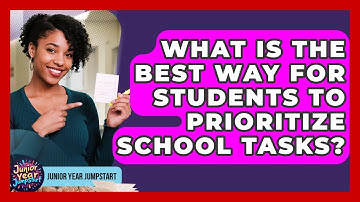 What Is The Best Way For Students To Prioritize School Tasks? - Junior Year Jumpstart