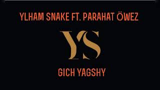 Ylham Snake ft. Parahat Öwez - Gich Yagshy (Official Music)