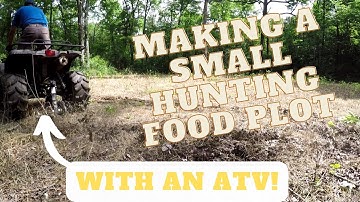 Creating a Small Hunting Food Plot with an ATV, Deer Hunting Time!!