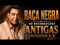 💿RAÇA NEGRA SÓ RECORDAÇÕES ANTIGAS AS MELHORES💿