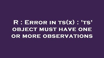 R : Error in ts(x) : 