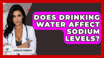 Does Drinking Water Affect Sodium Levels? - Cardiology Community