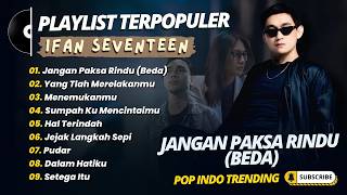 Ifan Seventeen  Jangan Paksa Rindu beda  Yang Tlah Merelakanmu  Pop Indo Trending 2026
