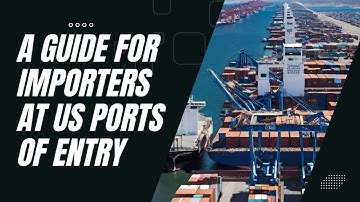 Mastering Customs Clearance: A Guide for Importers at US Ports of Entry