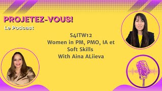 Projetez-Vous! Podcast S4ITW12 🇬🇧 - Women in PM, PMO,  IA et Soft Skills  With Aina ALiieva screenshot 2
