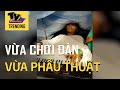 Bệnh nhi dũng cảm vừa phẫu thuật não vừa chơi đàn