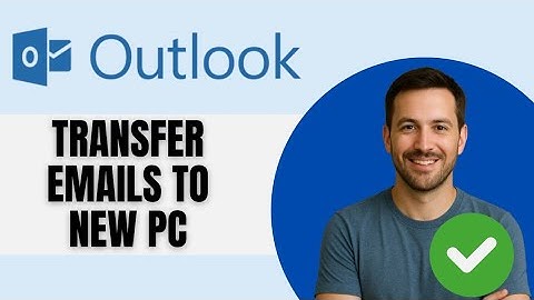 How To Transfer Outlook Emails To New Computer