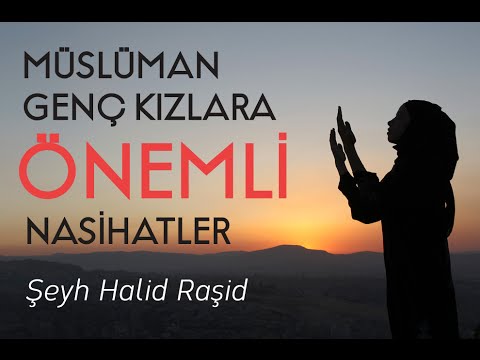 Müslüman Genç Kızlara Önemli Nasihatler | Şeyh Halid Raşid ᴴᴰ