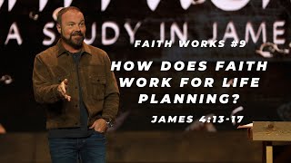 James #9 - How does faith work for life planning?