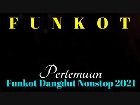 PERTEMUAN FUNKOT DANGDUT NONSTOP 2021
