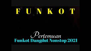 PERTEMUAN FUNKOT DANGDUT NONSTOP 2021