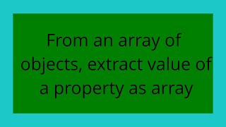 From an array of objects, extract value of a property as array