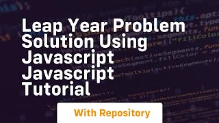 Leap year problem solution using javascript javascript tutorial