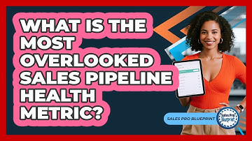 What Is The Most Overlooked Sales Pipeline Health Metric? - Sales Pro Blueprint