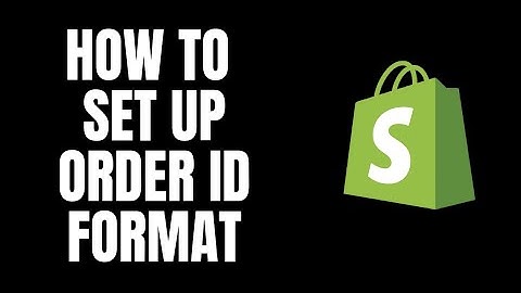 How To Set Up Order ID Format Shopify Tutorials