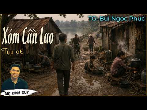 [Siêu Phẩm] XÓM CẦN LAO - P.06| Truyện tâm lý xã hội thời bao cấp mới nhất của Tác giả Bùi Ngọc Phúc