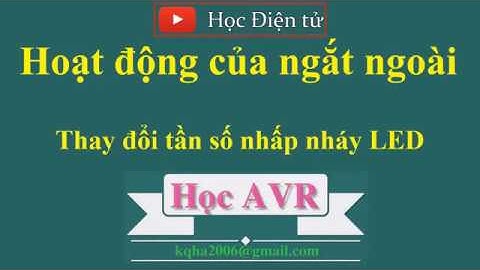[Học AVR] Ngắt ngoài P3: Ngắt ngoài 0 và ngắt ngoài 1 tăng giảm tần số nhấp nháy LED đơn