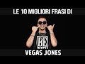 VEGAS JONES - LE SUE 10 MIGLIORI FRASI