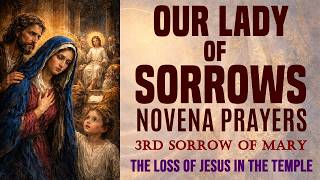 03 DAY THREE OUR LADY OF SORROWS NOVENA PRAYERS - THIRD SORROW OF MARY - LOSS OF JESUS IN THE TEMPLE