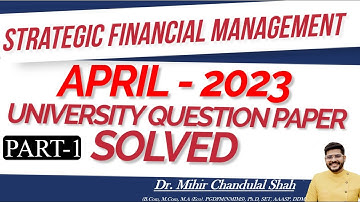 Strategic Financial Management |APRIL - 2023 - # 1| University Question Paper SOLVED| SFM | Dr.Mihir